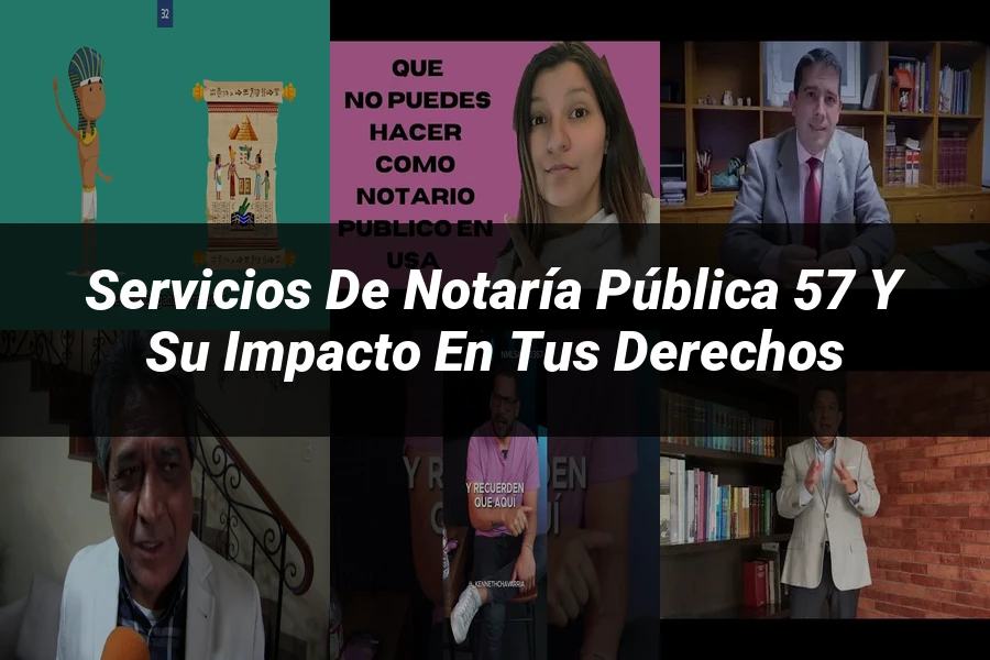 "Servicios de notaría pública 57 y su impacto en tus derechos"