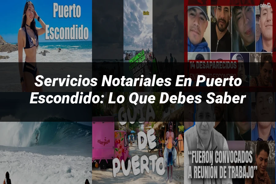 "Servicios notariales en Puerto Escondido: Lo que debes saber"
