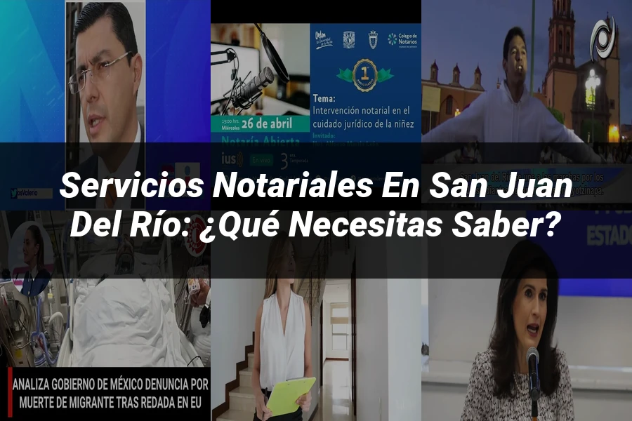 "Servicios notariales en San Juan del Río: ¿Qué necesitas saber?"
