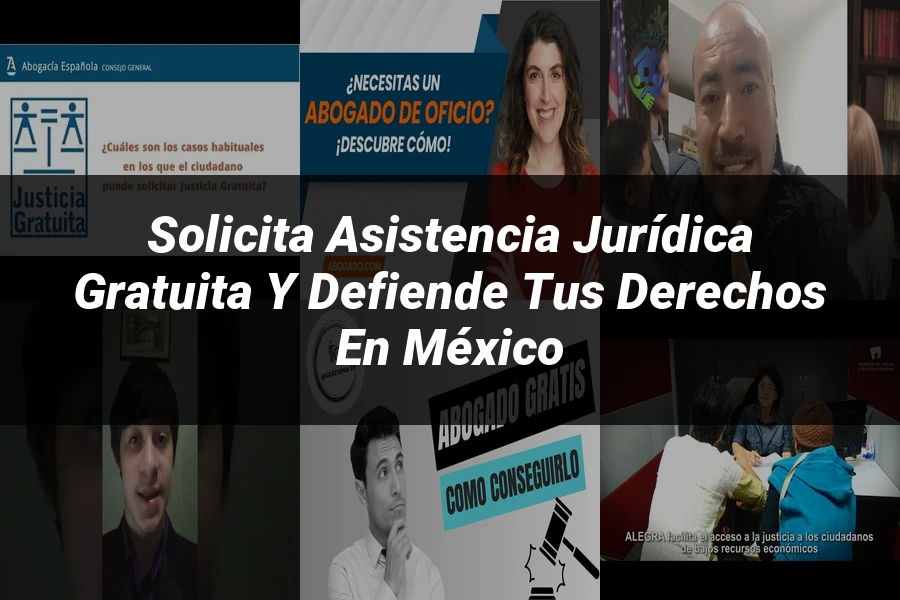 "Solicita Asistencia Jurídica Gratuita y Defiende tus Derechos en México"