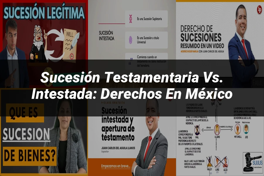 "Sucesión Testamentaria vs. Intestada: Derechos en México"