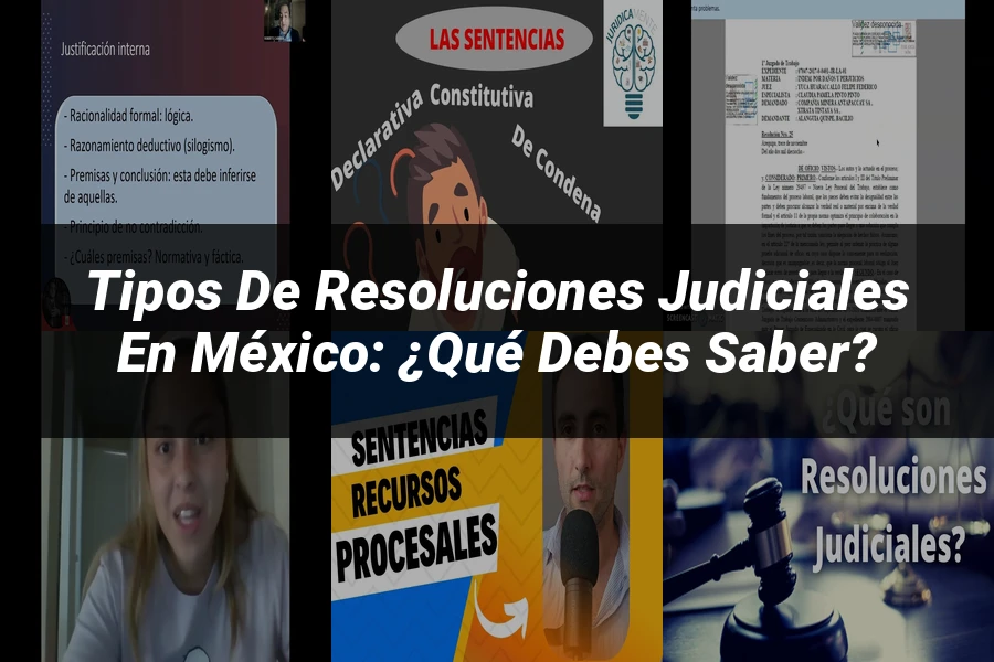 "Tipos de Resoluciones Judiciales en México: ¿Qué Debes Saber?"