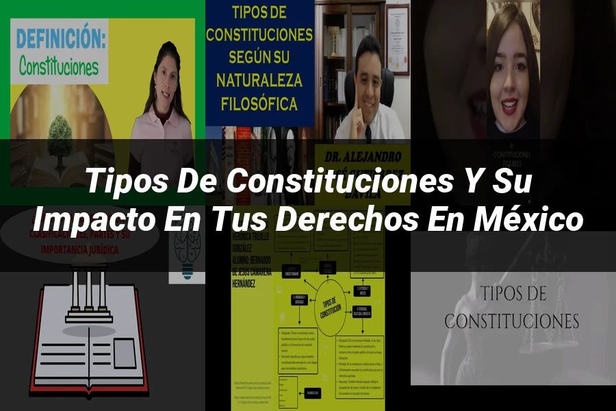 "Tipos de constituciones y su impacto en tus derechos en México"
