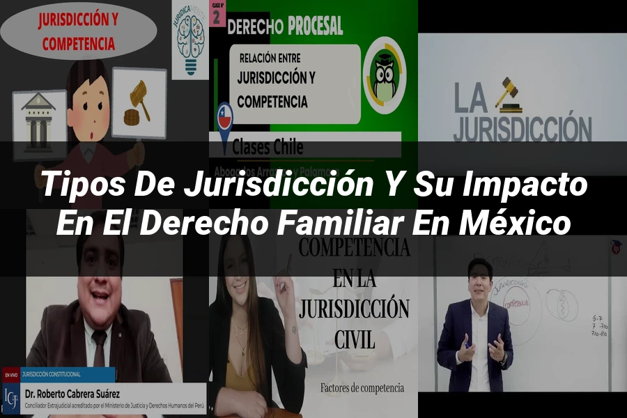 "Tipos de jurisdicción y su impacto en el derecho familiar en México"
