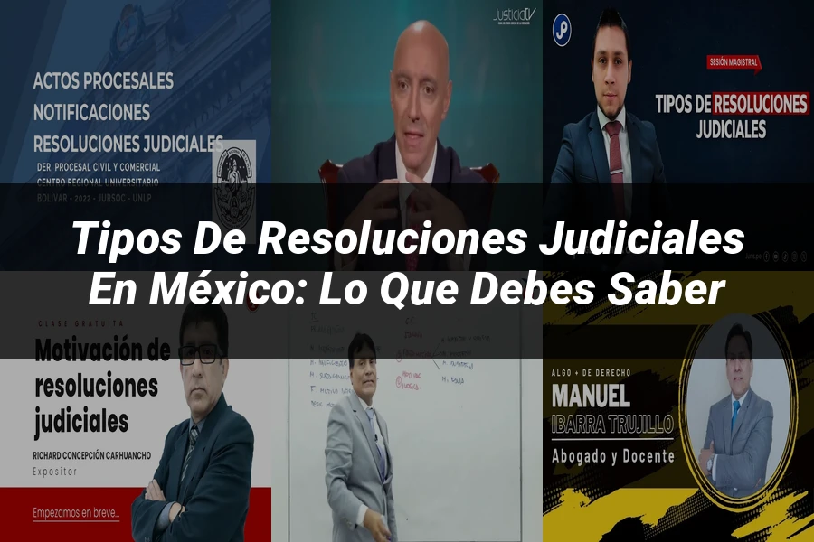 "Tipos de resoluciones judiciales en México: lo que debes saber"
