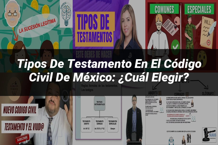 "Tipos de testamento en el Código Civil de México: ¿Cuál elegir?"