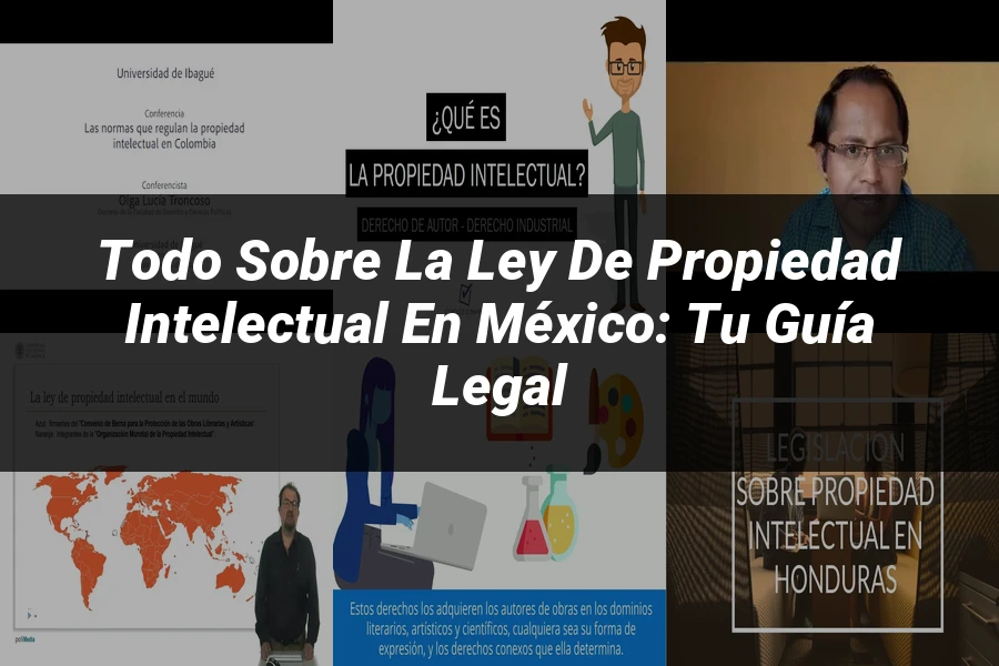 "Todo Sobre la Ley de Propiedad Intelectual en México: Tu Guía Legal"