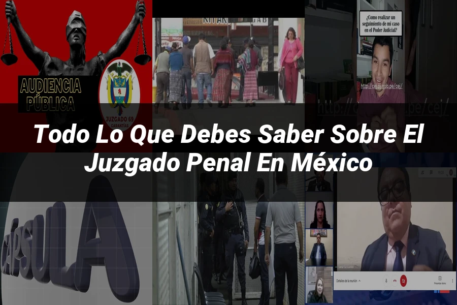 "Todo lo que Debes Saber Sobre el Juzgado Penal en México"
