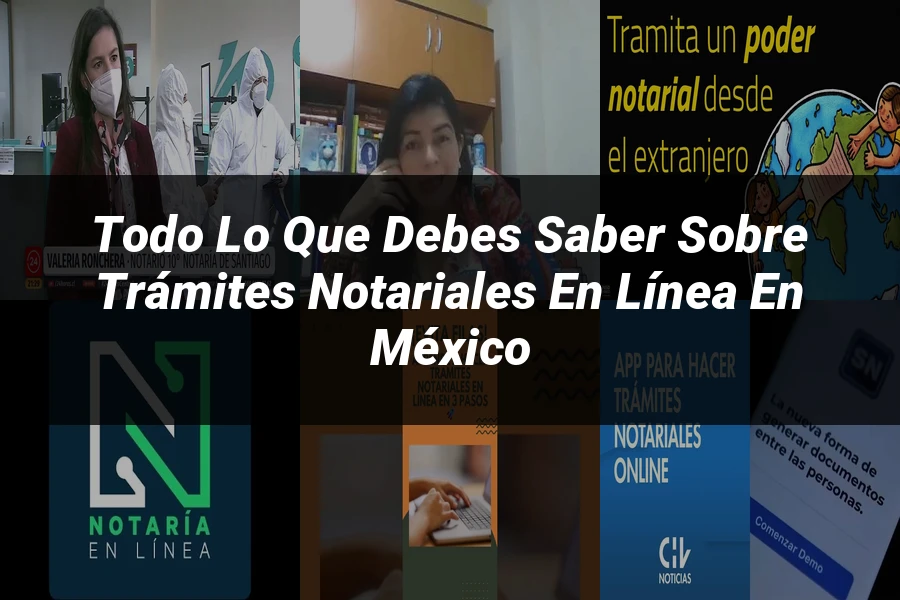 "Todo lo que debes saber sobre trámites notariales en línea en México"