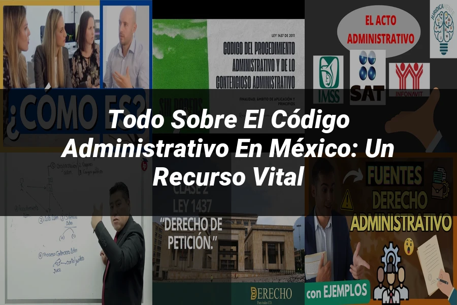 "Todo sobre el Código Administrativo en México: Un recurso vital"