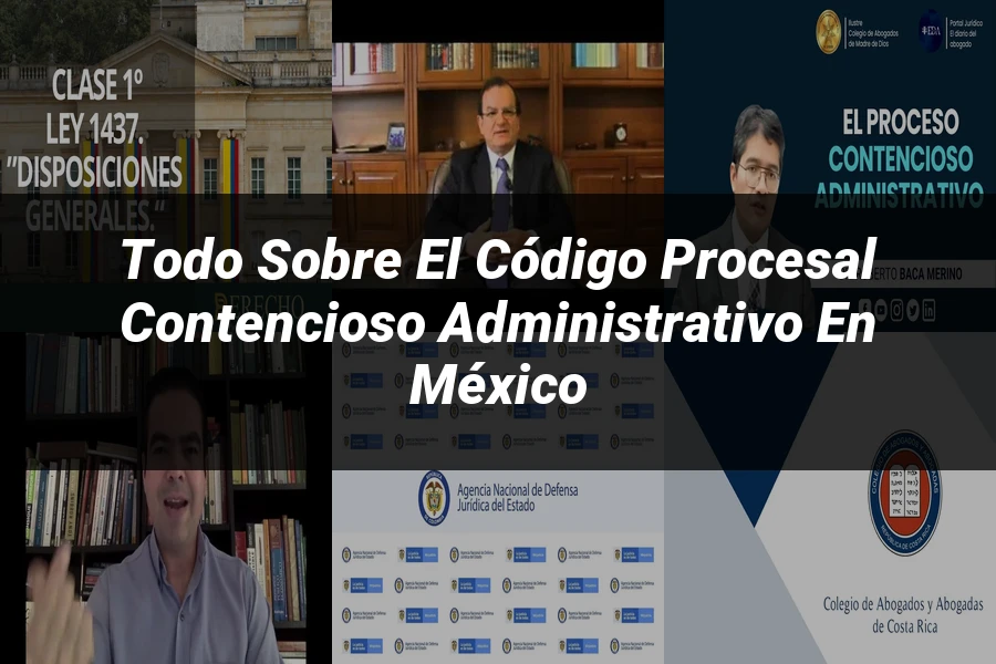 "Todo sobre el Código Procesal Contencioso Administrativo en México"