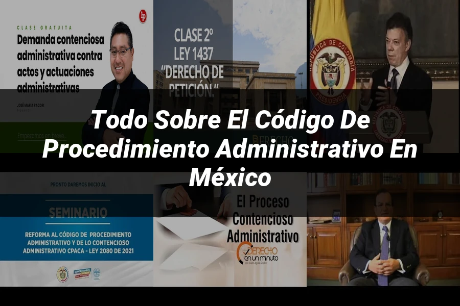 "Todo sobre el Código de Procedimiento Administrativo en México"