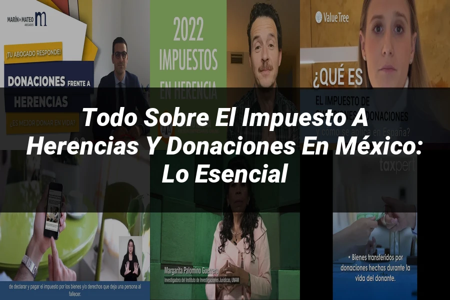 "Todo sobre el Impuesto a Herencias y Donaciones en México: Lo Esencial"