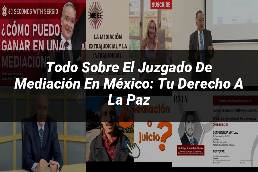 "Todo sobre el Juzgado de Mediación en México: Tu derecho a la paz"