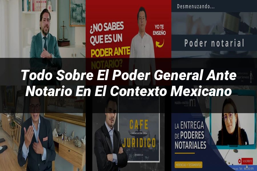 "Todo sobre el Poder General ante Notario en el Contexto Mexicano"