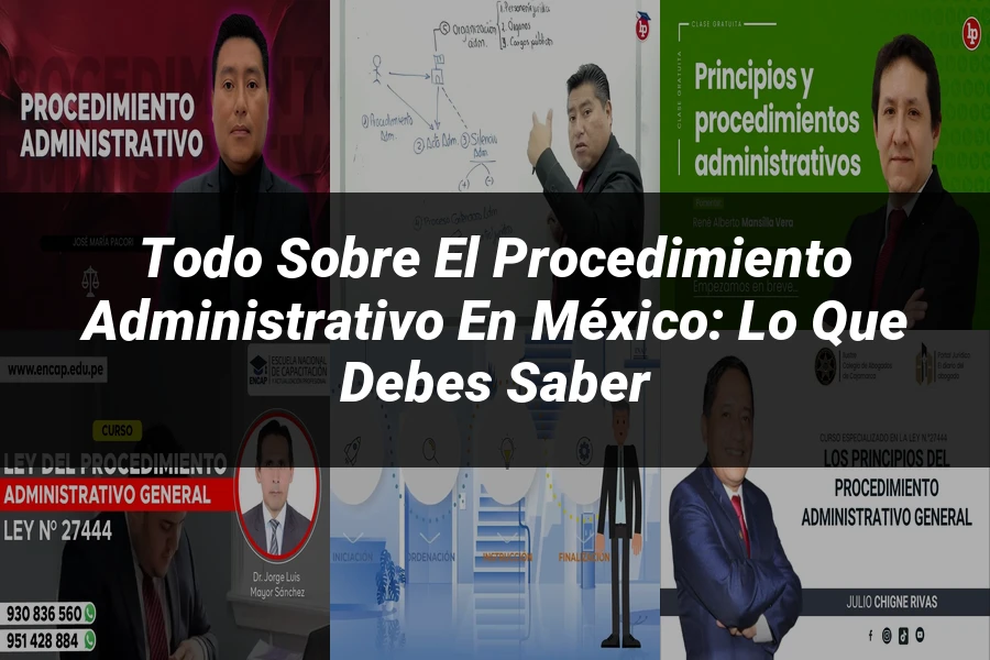 "Todo sobre el Procedimiento Administrativo en México: Lo que Debes Saber"