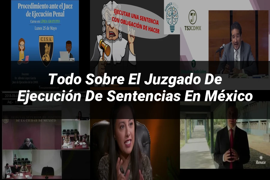 "Todo sobre el juzgado de ejecución de sentencias en México"