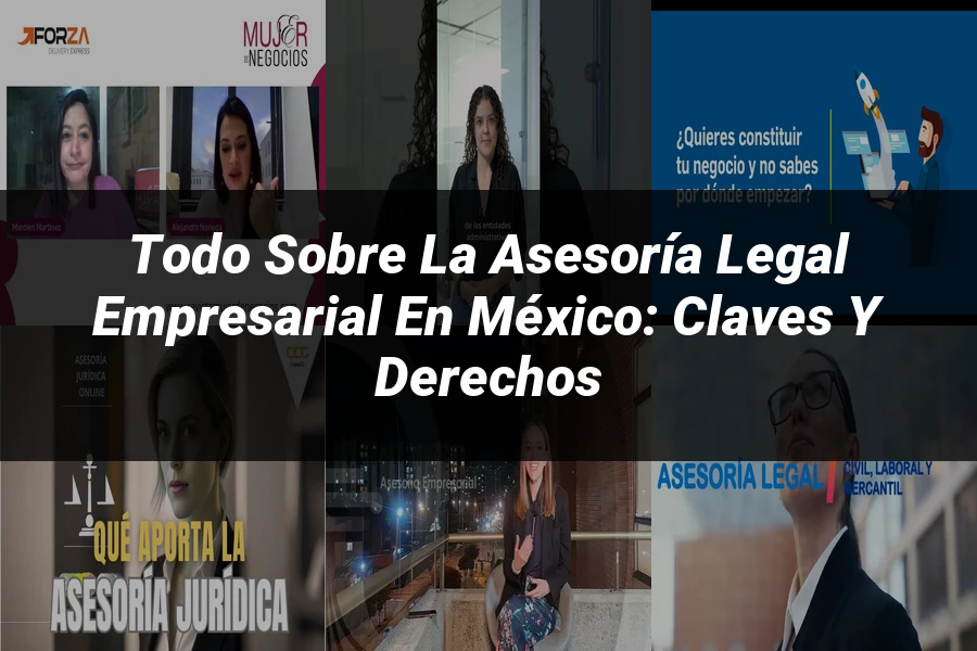 "Todo sobre la Asesoría Legal Empresarial en México: Claves y Derechos"