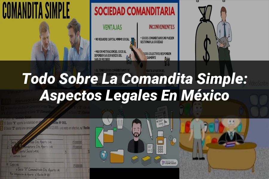 "Todo sobre la Comandita Simple: Aspectos Legales en México"
