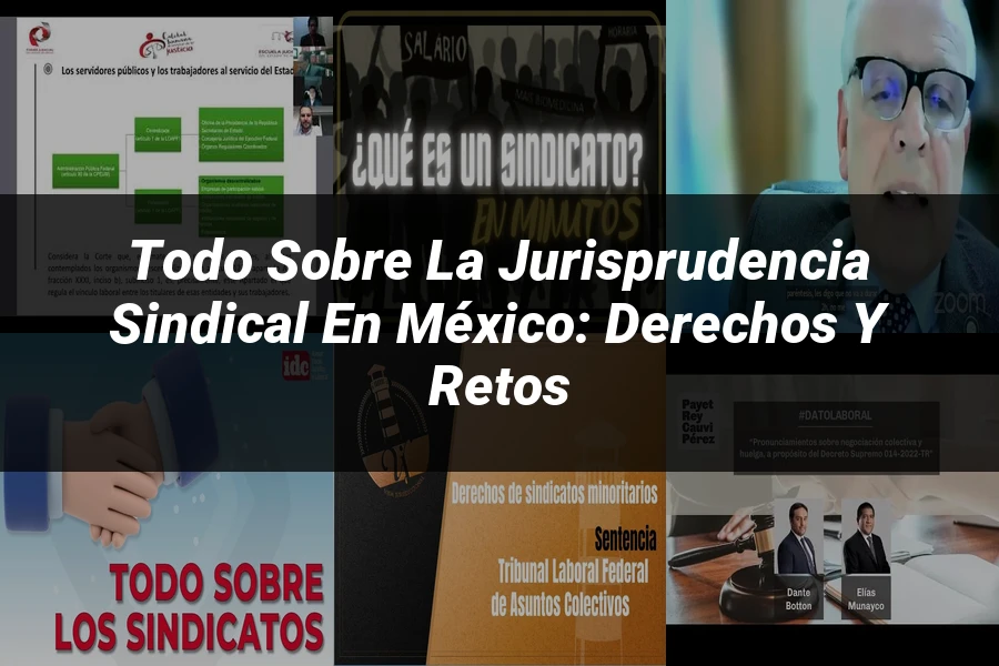 "Todo sobre la Jurisprudencia Sindical en México: Derechos y Retos"