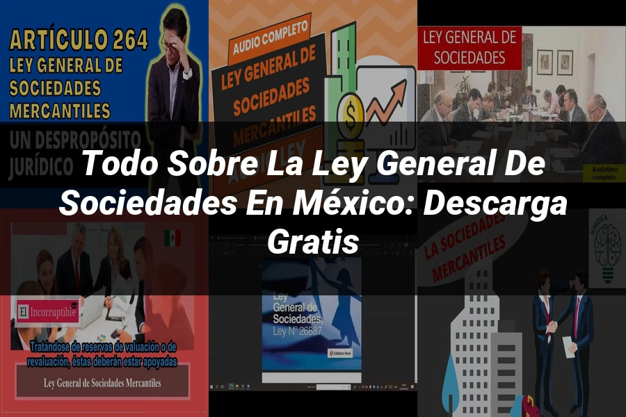 "Todo sobre la Ley General de Sociedades en México: Descarga Gratis"