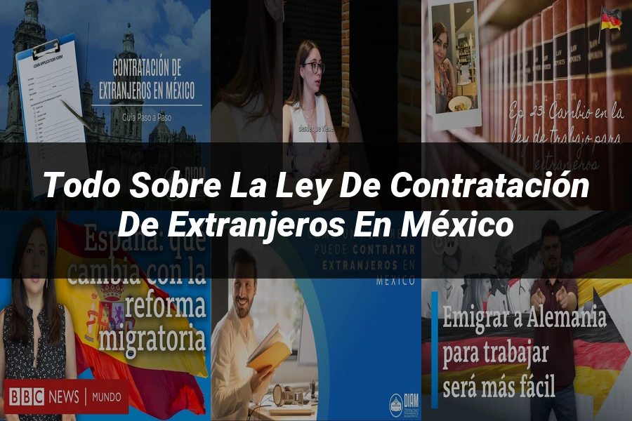 "Todo sobre la Ley de Contratación de Extranjeros en México"
