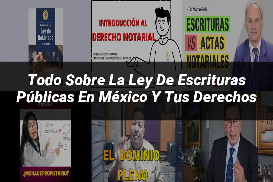 "Todo sobre la Ley de Escrituras Públicas en México y tus Derechos"
