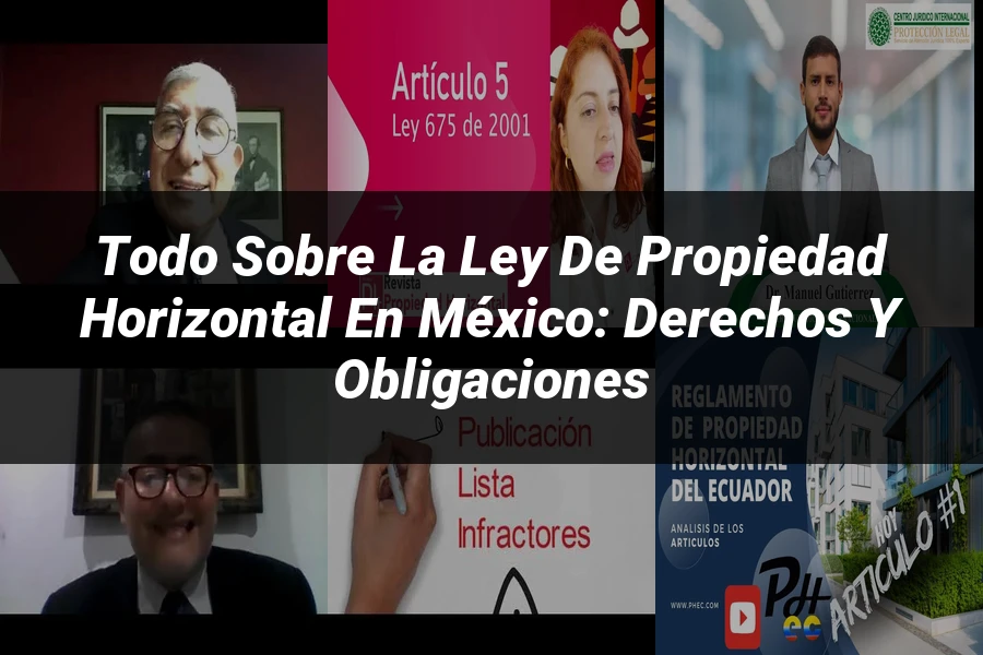 "Todo sobre la Ley de Propiedad Horizontal en México: Derechos y Obligaciones"