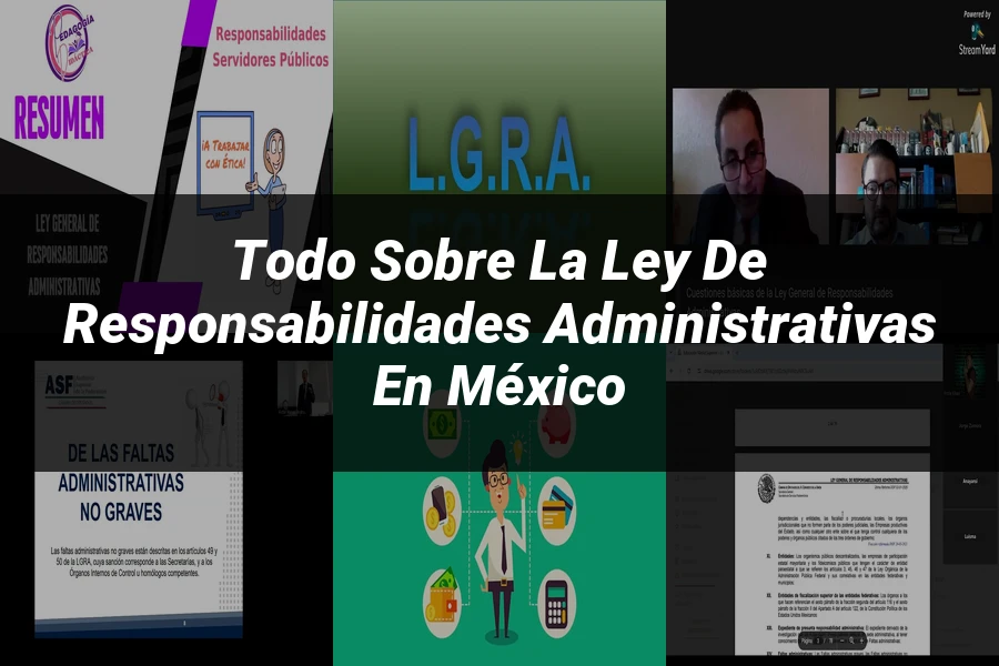 "Todo sobre la Ley de Responsabilidades Administrativas en México"