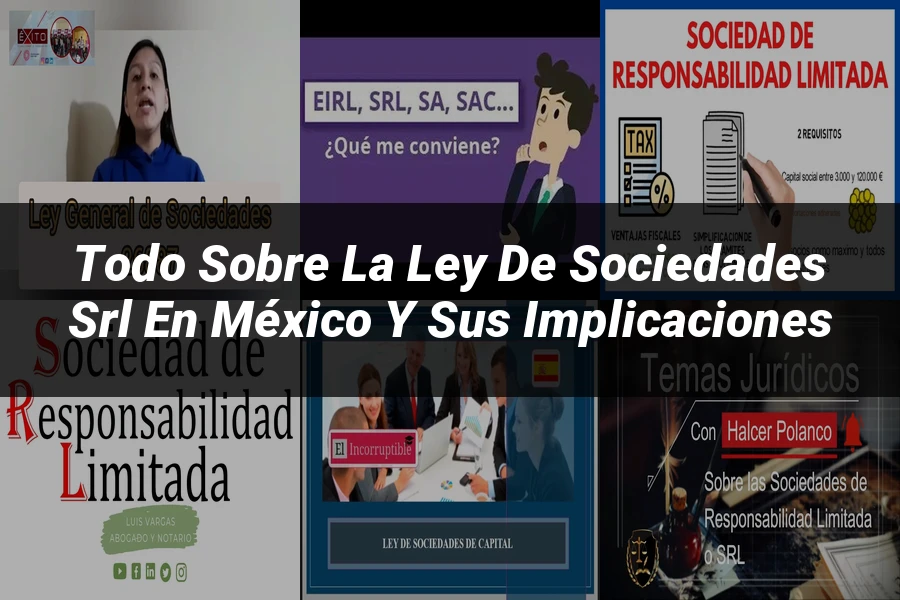 "Todo sobre la Ley de Sociedades SRL en México y sus Implicaciones"