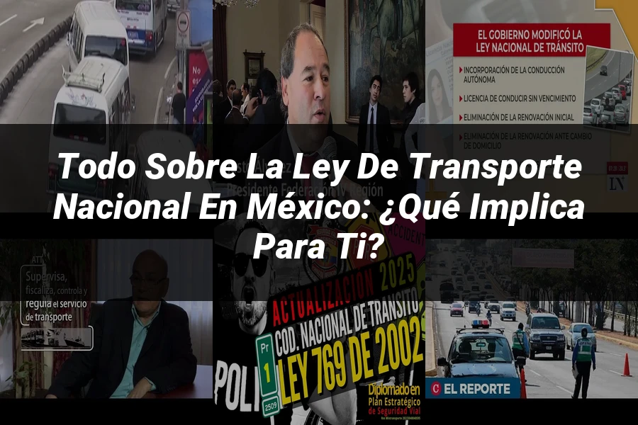 "Todo sobre la Ley de Transporte Nacional en México: ¿Qué implica para ti?"