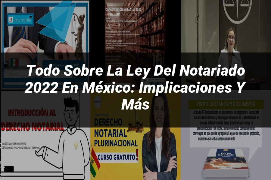 "Todo sobre la Ley del Notariado 2022 en México: Implicaciones y Más"