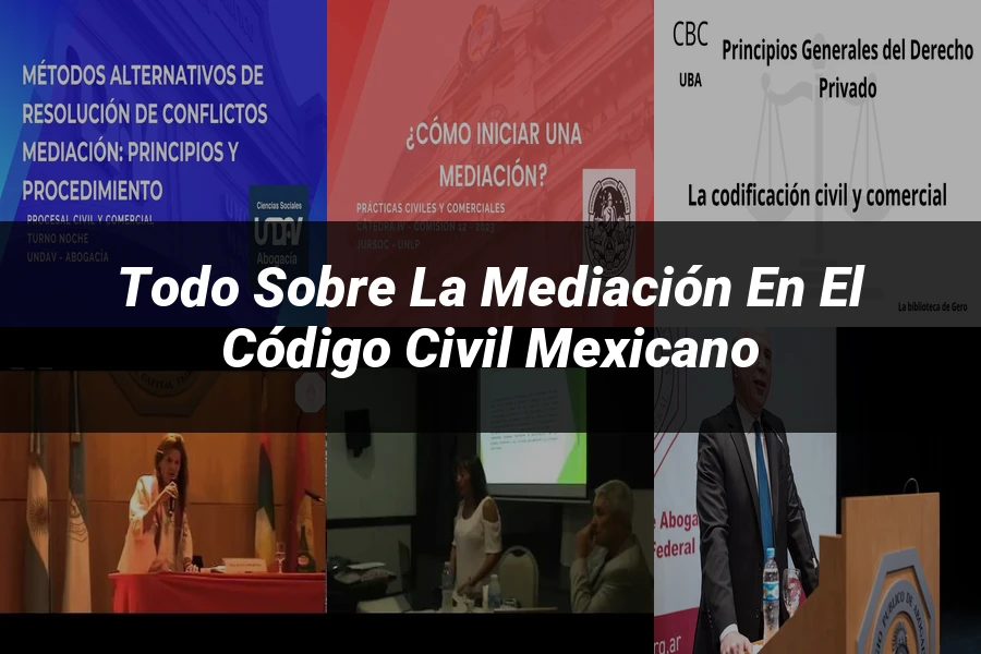 "Todo sobre la Mediación en el Código Civil Mexicano"