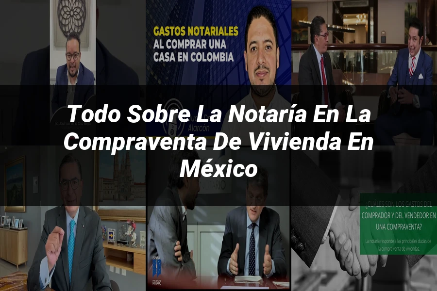 "Todo sobre la Notaría en la Compraventa de Vivienda en México"