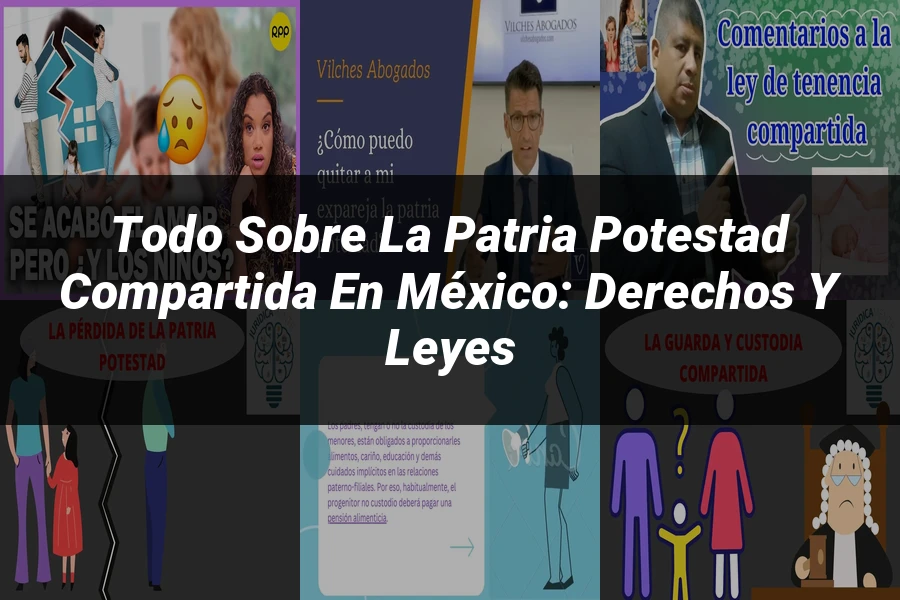 "Todo sobre la Patria Potestad Compartida en México: Derechos y Leyes"