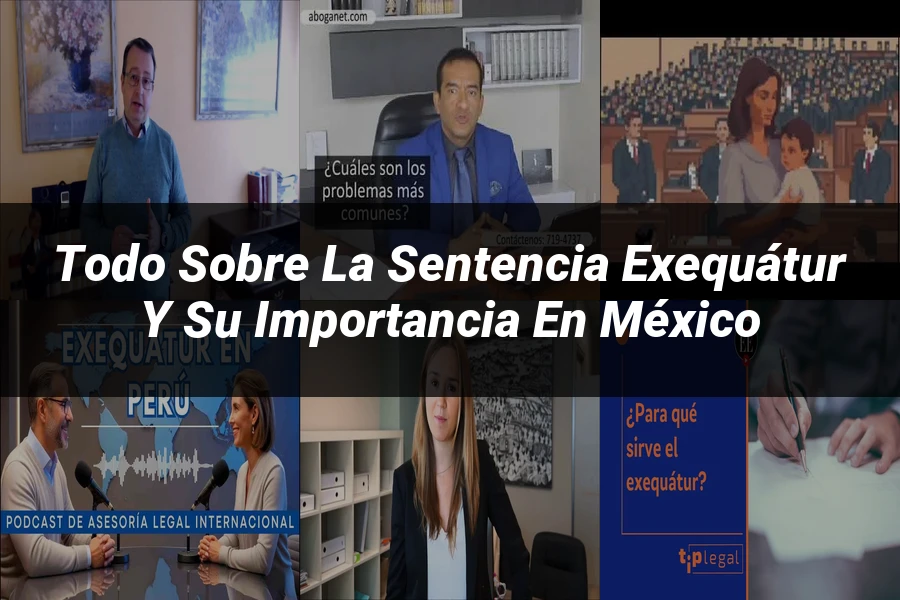 "Todo sobre la Sentencia Exequátur y su Importancia en México"