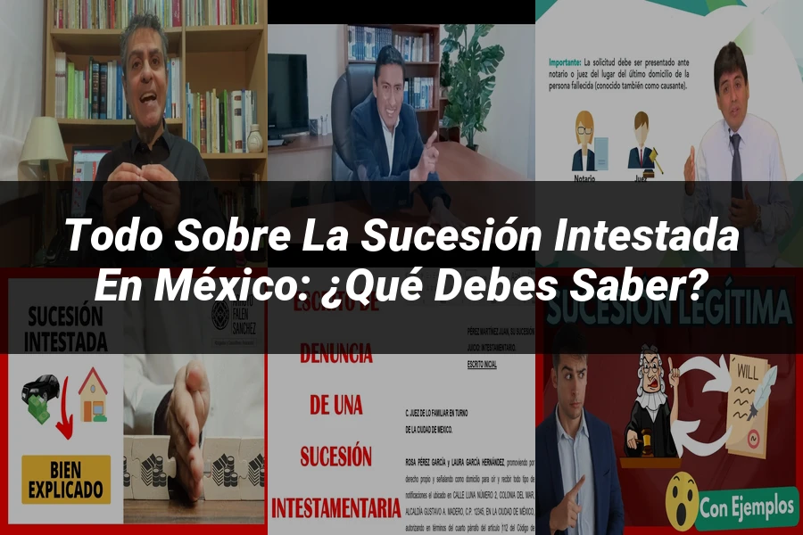 "Todo sobre la Sucesión Intestada en México: ¿Qué Debes Saber?"