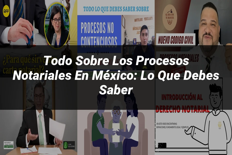"Todo sobre los Procesos Notariales en México: Lo que Debes Saber"