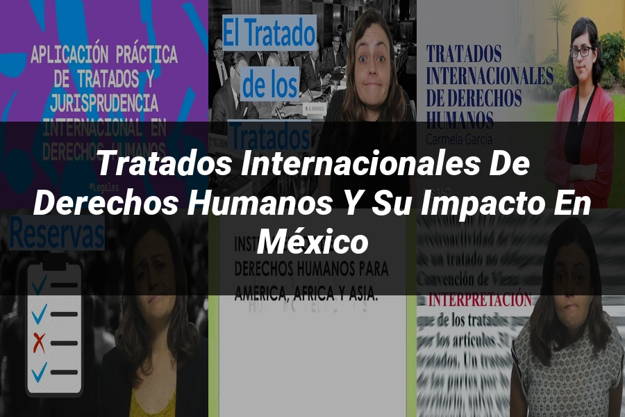 "Tratados Internacionales de Derechos Humanos y su Impacto en México"