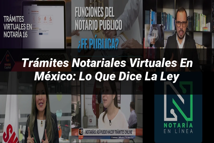 "Trámites Notariales Virtuales en México: Lo Que Dice la Ley"