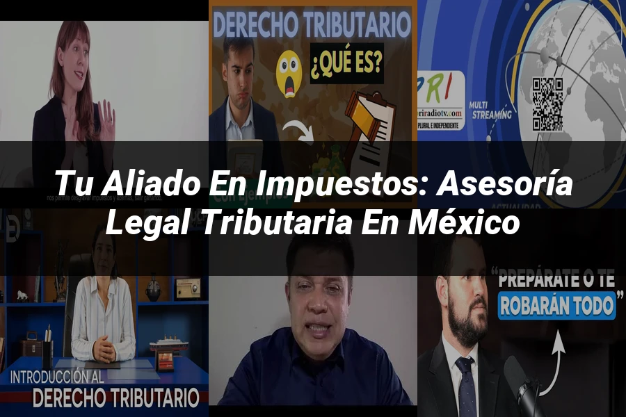 "Tu Aliado en Impuestos: Asesoría Legal Tributaria en México"
