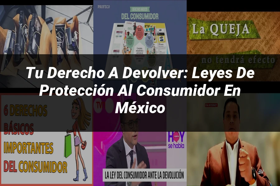 "Tu Derecho a Devolver: Leyes de Protección al Consumidor en México"
