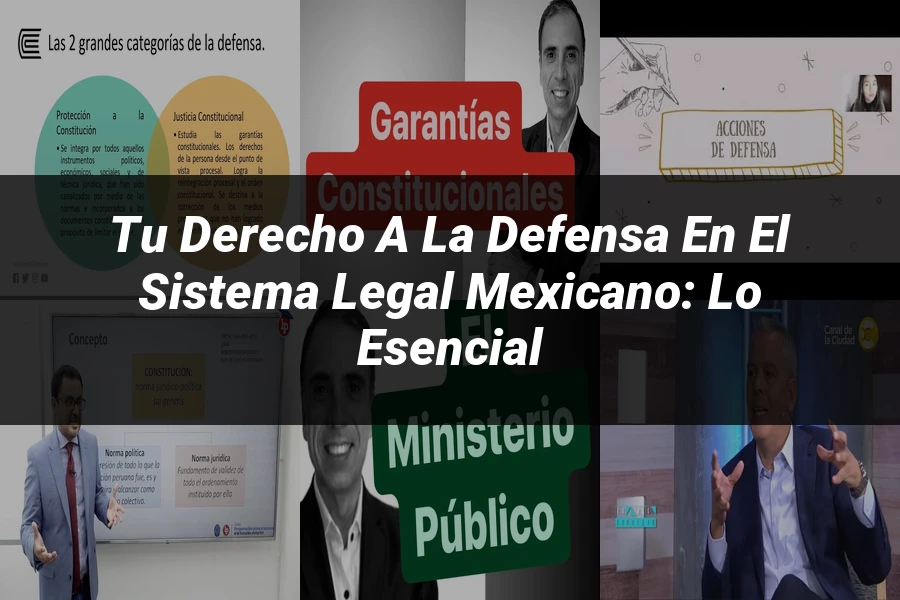 "Tu Derecho a la Defensa en el Sistema Legal Mexicano: Lo Esencial"