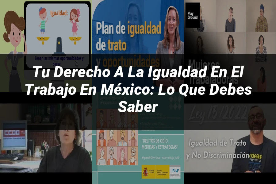 "Tu Derecho a la Igualdad en el Trabajo en México: Lo Que Debes Saber"