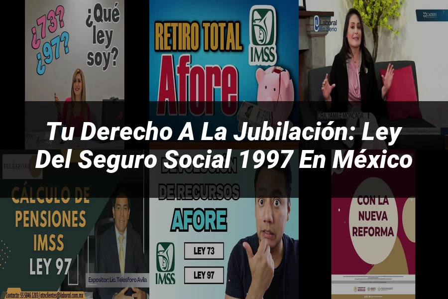 "Tu Derecho a la Jubilación: Ley del Seguro Social 1997 en México"