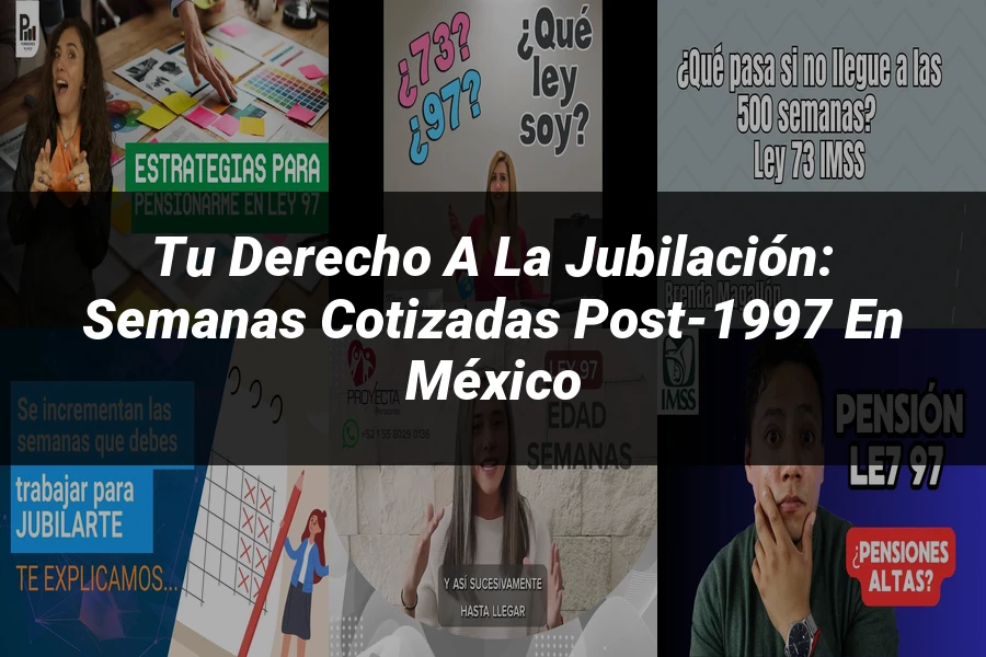 "Tu Derecho a la Jubilación: Semanas Cotizadas Post-1997 en México"