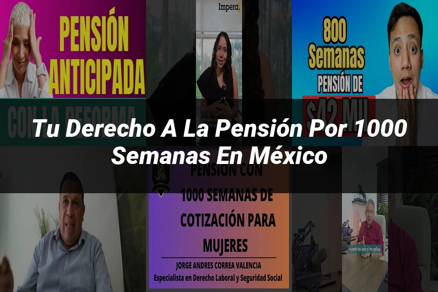"Tu Derecho a la Pensión por 1000 Semanas en México"