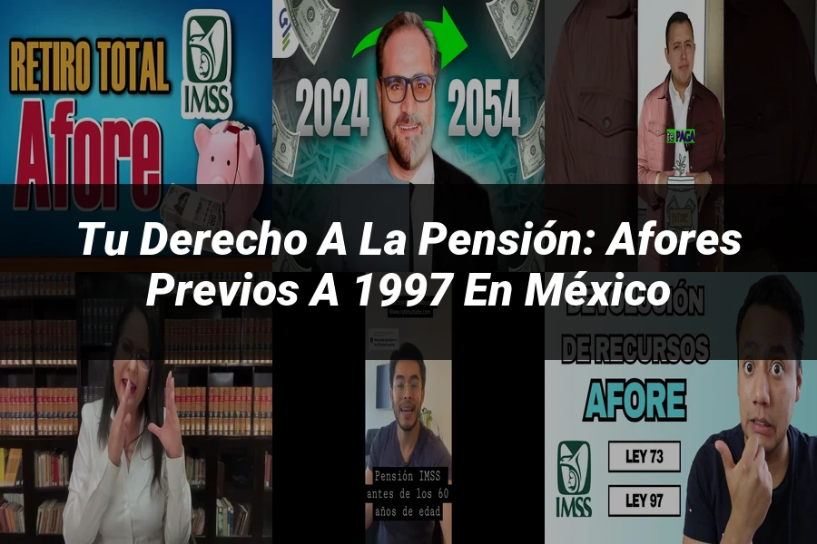 "Tu Derecho a la Pensión: Afores Previos a 1997 en México"