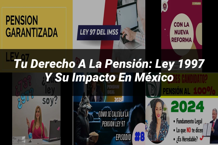 "Tu Derecho a la Pensión: Ley 1997 y su Impacto en México"