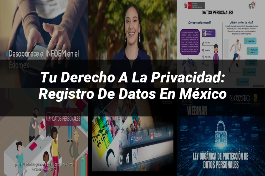 "Tu Derecho a la Privacidad: Registro de Datos en México"